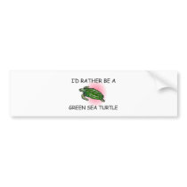 I'd Rather Be A Green Sea Turtle bumper stickers