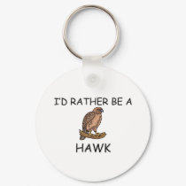 I'd Rather Be A Hawk keychains by AnimalShirts I'd Rather Be A Hawk keychains