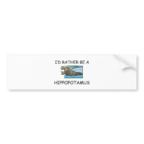 I'd Rather Be A Hippopotamus bumper stickers