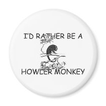 I'd Rather Be A Howler Monkey magnets