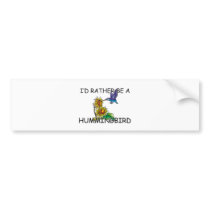 I'd Rather Be A Hummingbird bumper stickers