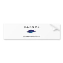 I'd Rather Be A Leatherback Sea Turtle bumper stickers