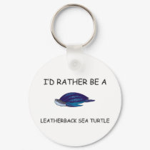I'd Rather Be A Leatherback Sea Turtle keychains