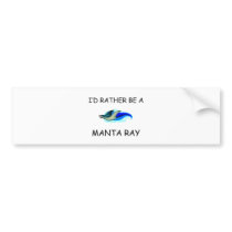 I'd Rather Be A Manta Ray bumper stickers