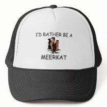 I'd Rather Be A Meerkat Trucker Hat