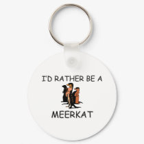 I'd Rather Be A Meerkat keychains