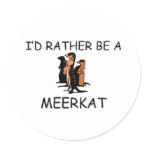 I'd Rather Be A Meerkat Round Stickers