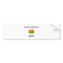 I'd Rather Be A Mice bumper stickers
