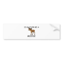 I'd Rather Be A Moose Bumper Stickers