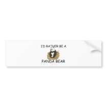 I'd Rather Be A Panda Bear bumper stickers by AnimalShirts I'd Rather Be A Panda Bear bumper stickers