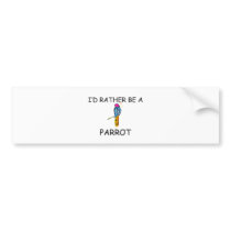 I'd Rather Be A Parrot bumper stickers