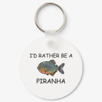 I'd Rather Be A Piranha keychains