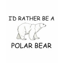 I'd Rather Be A Polar Bear t-shirts by AnimalShirts I'd Rather Be A Polar Bear t-shirts