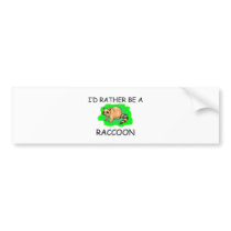 I'd Rather Be A Raccoon bumper stickers