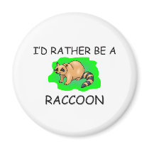 I'd Rather Be A Raccoon magnets