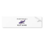 I'd Rather Be A Reef Shark Bumper Stickers