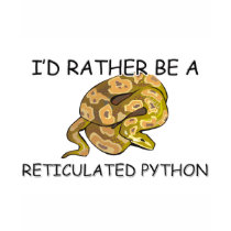 I'd Rather Be A Reticulated Python t-shirts