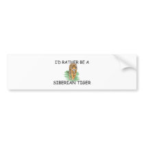 I'd Rather Be A Siberian Tiger bumper stickers