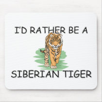 I'd Rather Be A Siberian Tiger mousepads by AnimalShirts I'd Rather Be A Siberian Tiger mousepads