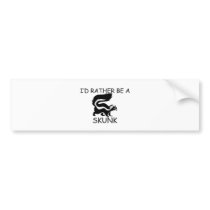 I'd Rather Be A Skunk Bumper Stickers