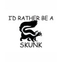 I'd Rather Be A Skunk t-shirts