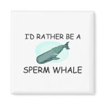 I'd Rather Be A Sperm Whale magnets