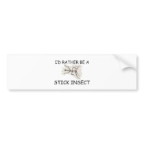 I'd Rather Be A Stick Insect bumper stickers