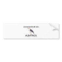 I'd Rather Be An Albatros Bumper Stickers