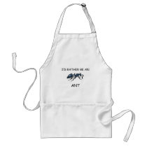 I'd Rather Be An Ant aprons by AnimalShirts I'd Rather Be An Ant aprons