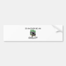 I'd Rather Be An Ocelot Bumper Stickers