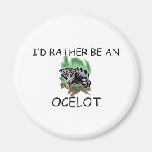 I'd Rather Be An Ocelot Magnet