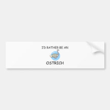 I'd Rather Be An Ostrich Bumper Sticker