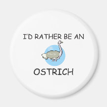 I'd Rather Be An Ostrich Magnets