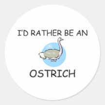 I'd Rather Be An Ostrich Round Stickers