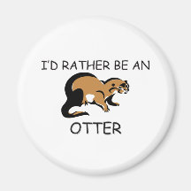 I'd Rather Be An Otter Fridge Magnets