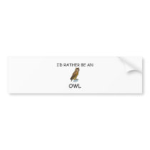 I'd Rather Be An Owl bumper stickers by AnimalShirts I'd Rather Be An Owl bumper stickers