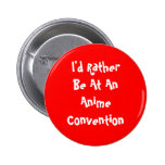 I'd Rather Be At An Anime Convention Buttons