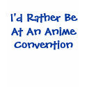 I'd Rather Be At An Anime Convention t-shirts by gnb_cosplay I'd Rather Be At An Anime Convention t-shirts