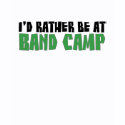 Band Nerd - I'd Rather Be At Band Camp