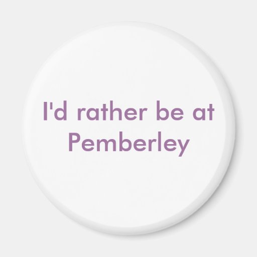 I'd rather be at Pemberley Refrigerator Magnet