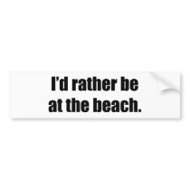 I'd Rather Be at the Beach Bumper Stickers