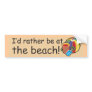 I'd Rather Be At The Beach Bumper Stickers