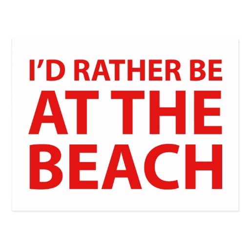 I D Rather Be At The Beach Postcard Zazzle