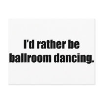 I'd Rather Be Ballroom Dancing Post Card