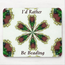 I'd Rather Be Beading mousepads
