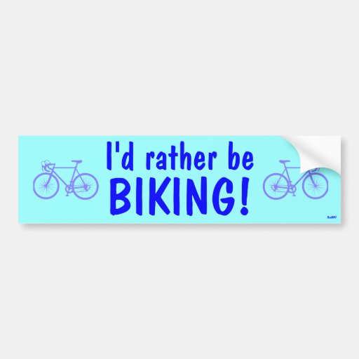 I'd rather be biking! bumper sticker