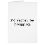 i'd rather be blogging. cards