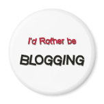 I'd Rather Be Blogging Fridge Magnet