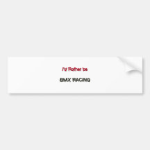 I'd Rather Be Bmx Racing Bumper Stickers