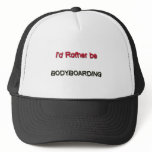 I'd Rather Be Bodyboarding Trucker Hat